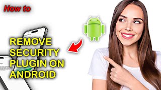 How To Remove Security Plugin On Android Phone in 2024 [upl. by Palm]