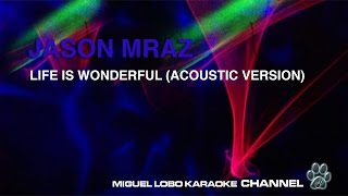 JASON MRAZ  LIFE IS WONDERFUL acoustic version  Karaoke Channel Miguel Lobo [upl. by Prader]