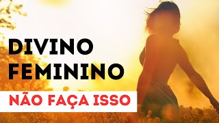 O que não fazer para atrair o divino masculino [upl. by Anitsrik]