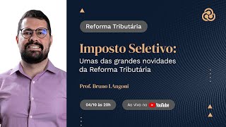 Imposto Seletivo Uma das Grandes Novidades da Reforma Tributária 04102024 [upl. by Nedlog332]