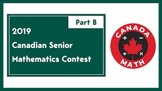 2019 Canadian Senior Mathematics Contest  Part B [upl. by Jollenta911]