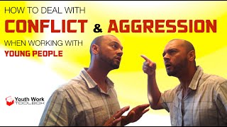 CONFLICT amp AGGRESSION HOW TO DEAL WITH CONFLICT amp AGGRESSION WITH YOUNG PEOPLE [upl. by Ayokal]