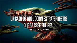 Un Caso De Abducción Extraterrestre Que Se Cree Fue Real Dross Lost Media [upl. by Enelrad]