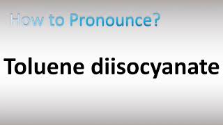 How to Pronounce Toluene diisocyanate [upl. by Kcorb]