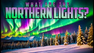 What are the Northern Lights [upl. by Nirhtak391]