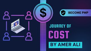 Journey of Cost by Amer Ali  Cost in PMP  PMP 2022 [upl. by Ociral]