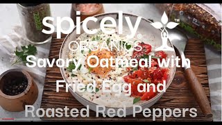 Spicely Organics Savory Oatmeal with Fried Egg and Roasted Red Peppers [upl. by Luca]