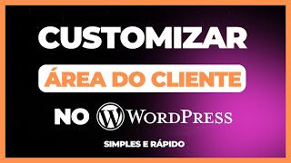 Aprenda Como Customizar O DASHBOARD Área do Cliente No Wordpress Simples E Rápido [upl. by Gentilis]