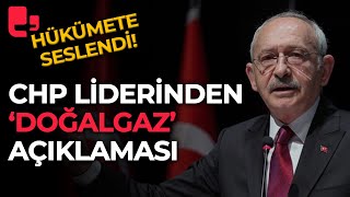 Kemal Kılıçdaroğlu iktidara seslendi çağrıda bulundu İşte CHP liderinin doğalgaz açıklaması [upl. by Zahc]