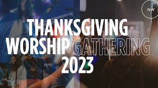 Thanksgiving Worship Gathering 2023 [upl. by Anuaik]