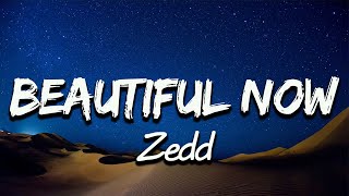 Zedd  Beautiful Now Lyrics [upl. by Costin]