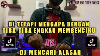 DJ TETAPI MENGAPA DENGAN TIBATIBA ENGKAU MEMBENCIKU X DJ MENCARI ALASAN X BALASAN JANJI PALSUMU [upl. by Kery990]