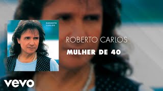 Roberto Carlos  Mulher de 40 Áudio Oficial [upl. by Belmonte]