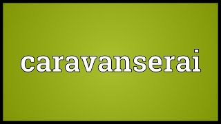 Caravanserai Meaning [upl. by Odnanreh815]