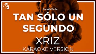 Xriz  Tan Solo Un Segundo LETRA  INSTRUMENTAL KARAOKE [upl. by Tyra]