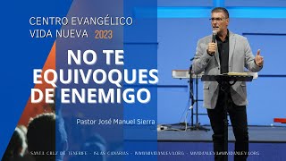 No te Equivoques de Enemigo  Pastor José Manuel Sierra [upl. by Nwahsid48]