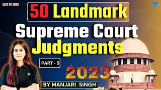 50 Landmark Supreme Court Judgments of 2023 Part5  Important for CLAT PG 2025  LLM Exams [upl. by Henke]