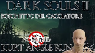 6 Boschetto Del Cacciatore 💣💣Run No Shield Kurt Angle💣💣 DARKSOULS2 [upl. by Taveda]