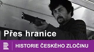 Historie českého zločinu Přes hranice [upl. by Moreta698]