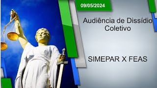 Audiência de Dissídio Coletivo  SIMEPAR x FEAS 09052024  14h00 [upl. by Nibot]