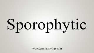 How To Say Sporophytic [upl. by Panthea]