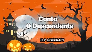 ÁUDIOBOOK O DESCENDENTE CONTO DE H P LOVECRAFT  LEITURA EM ÁUDIO [upl. by Allista]