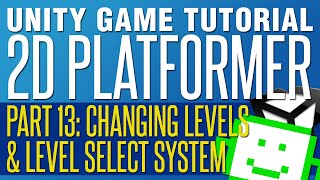 Changing Levels amp Level Select  Unity 2D Platformer Tutorial  Part 13 [upl. by Donell]