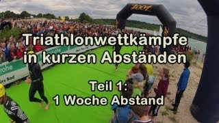 TriathlonWettkämpfe in kurzen Abständen Teil 1 1 Woche Abstand [upl. by Ardnot]