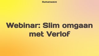 Webinar  Slim omgaan met verlof  Humanwave [upl. by Grove]