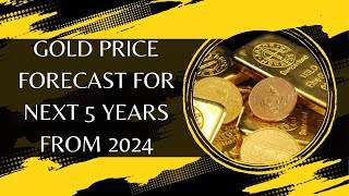 Gold Price Forecast For Next 5 Years From 2024 [upl. by Kared]