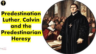 Predestination  LutherCalvin and the Predestinarian Heresy Video Essay [upl. by Edrock]