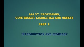 IAS 37 Provisions Contingent Liabilities and Assets PART 1  Introduction and full Summary [upl. by Derrick17]