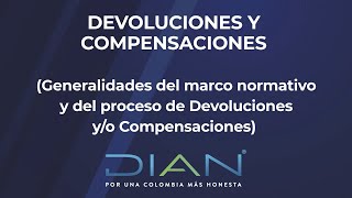 DEVOLUCIONES Y COMPENSACIONES  Generalidades del marco normativo y más – 12  DIAN [upl. by Lynnelle]