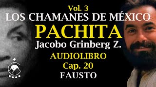 Cap 20 FAUSTO  LOS CHAMANES DE MÉXICO Vol 3Pachita  Jacobo Grinberg Z  Voz Chavenato [upl. by Eidurt]