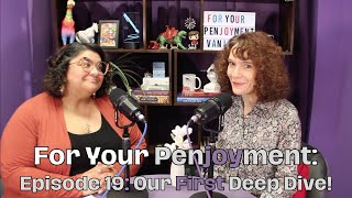 For Your Penjoyment Episode 19 Our First Deep Dive [upl. by Lalib]