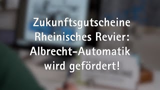 Zukunftsgutscheine Rheinisches Revier  AlbrechtAutomatik wird gefördert [upl. by Doss85]