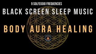 BLACK SCREEN SLEEP MUSIC ☯ All 9 solfeggio frequencies ☯ Full body Aura Detox [upl. by Beitch]