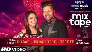 DilbarIshare TereTere Te  Neha Kakkar Guru Randhawa  TSERIES MIXTAPE SEASON 2  Ep 2 Bhushan K [upl. by Gilligan]