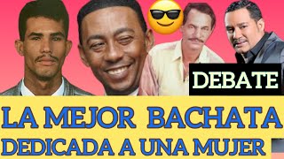 DEBATE LA MEJOR BACHATA DEDICADA A UNA MUJER OPINA SI SABES DE BACHATA [upl. by Noyk]