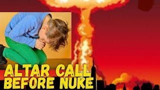 URGENT Altar Call Before Nuke [upl. by Imuyam]