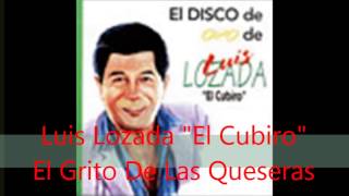 Luis Lozada quotEl Cubiroquot  El Grito De Las Queseras [upl. by Sheryle]