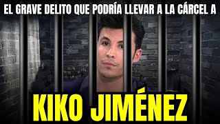 🔴¡ESCÁNDALO Kiko Jiménez ACUSADO de DELITO GRAVÍSIMO PODRÍA ENTRAR EN PRISIÓN pruebas en video [upl. by Recha]