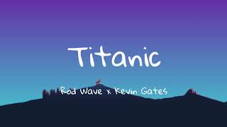 Rod Wave x Kevin Gates  TitanicLyrics [upl. by Shama610]