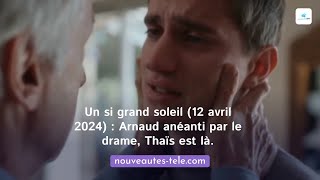 Un si grand soleil 12 avril 2024  Le drame pour Thaïs et la famille Aguerra [upl. by Ailema]