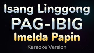 ISANG LINGGONG PAGIBIG  Imelda Papin HQ KARAOKE VERSION with lyrics [upl. by Aramot96]