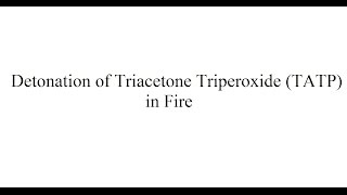 Detonation of Triacetone Triperoxide TATP in Fire [upl. by Grannias386]