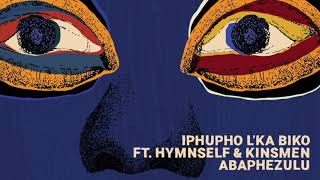 iPhupho Lka Biko ft Siyabonga Mthembu amp Kinsmen  Abaphezulu [upl. by Innoj]