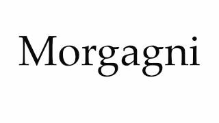 How to Pronounce Morgagni [upl. by Alanah]