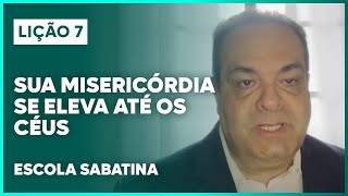 LIÇÃO 7 ESCOLA SABATINA 2024  Sua Misericórdia se Eleva até os Céus  Classe de Professores [upl. by Yelik]