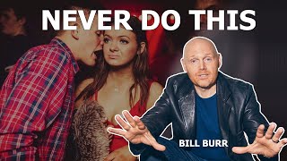 Bill Burr  Biggest Turn Off While Bringing A Girl Home [upl. by Aniretake]